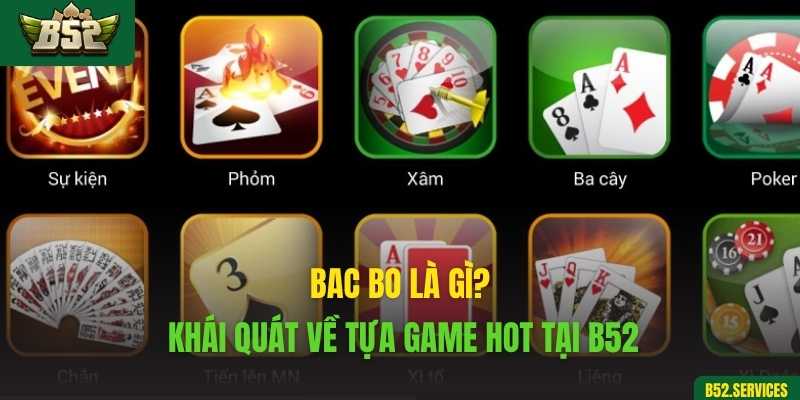 Bac Bo là gì? Khái quát về tựa game hot tại B52