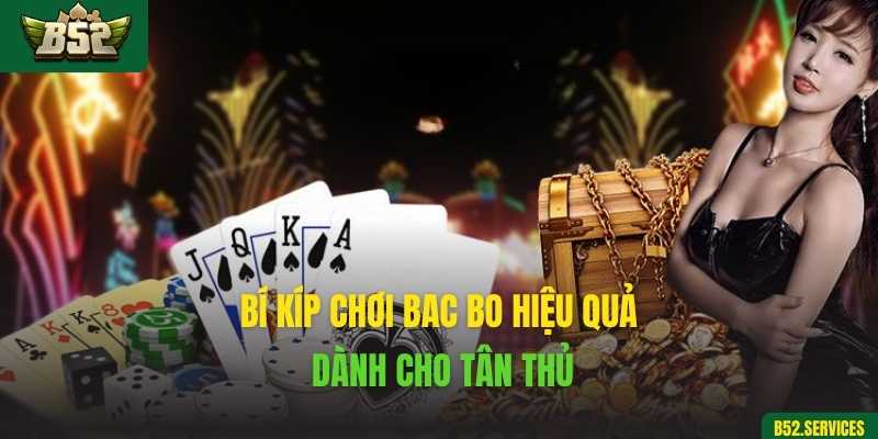 Bí kíp chơi Bac Bo hiệu quả dành cho tân thủ