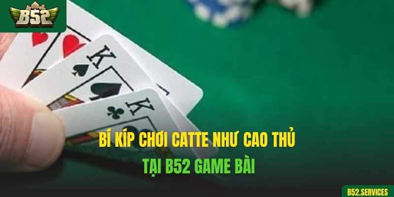 Bí kíp chơi Catte như cao thủ tại B52 game bài