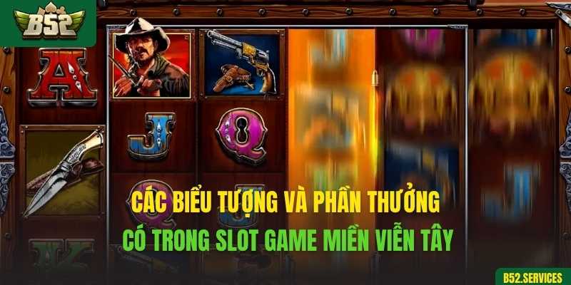 Các biểu tượng và phần thưởng có trong slot game Miền Viễn Tây