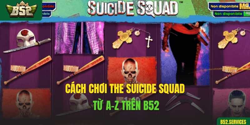 Cách chơi The Suicide Squad từ A–Z trên B52