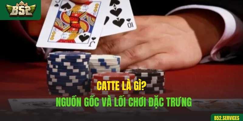 Catte là gì? Nguồn gốc và lối chơi đặc trưng