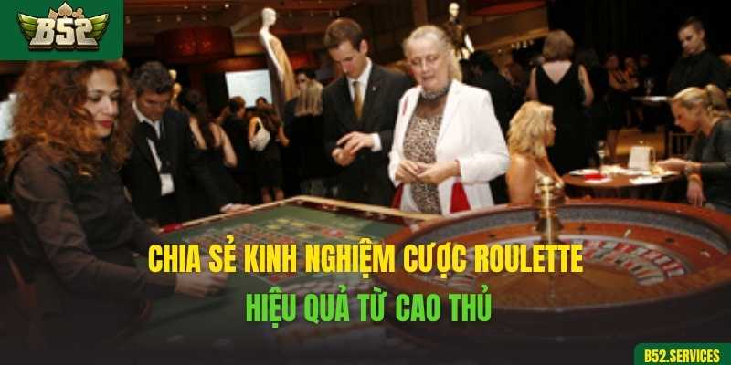 Chia sẻ kinh nghiệm cược Roulette hiệu quả từ cao thủ