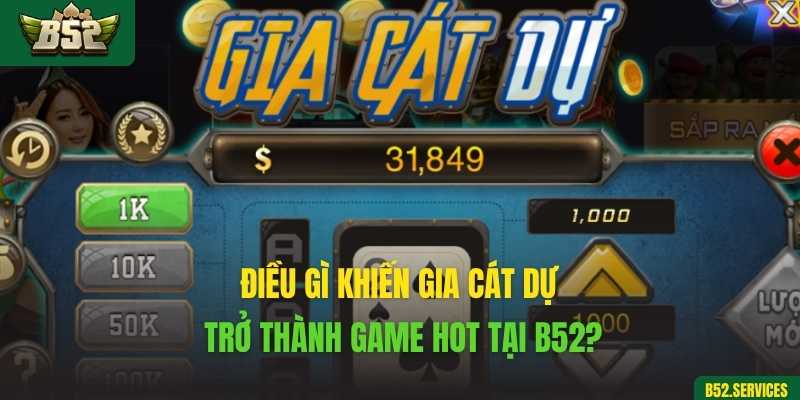 Điều gì khiến Gia Cát Dự trở thành game hot tại B52?