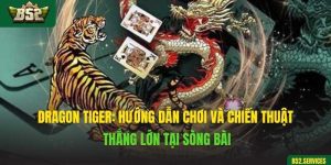 Dragon Tiger: Hướng Dẫn Chơi Và Chiến Thuật Thắng Lớn Tại Sòng Bài
