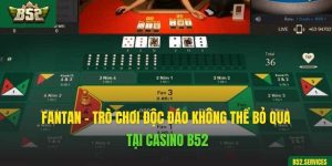 Fantan – Trò Chơi Độc Đáo Không Thể Bỏ Qua Tại Casino B52