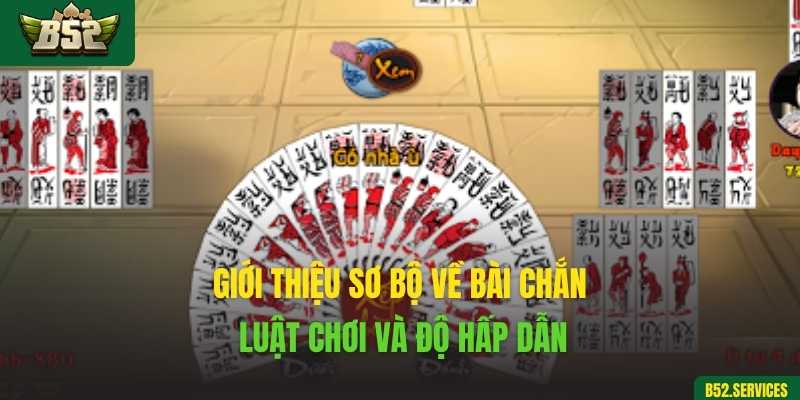 Giới thiệu sơ bộ về bài Chắn – Luật chơi và độ hấp dẫn