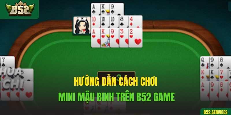 Hướng dẫn cách chơi mini mậu binh trên B52 Game
