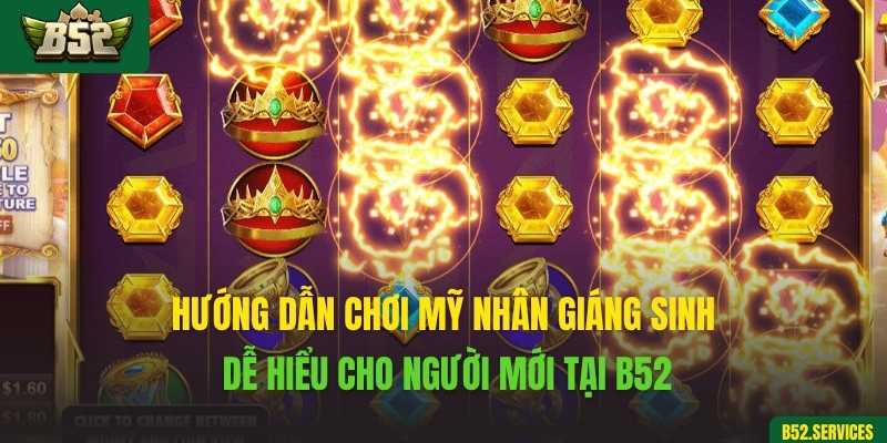 Hướng dẫn chơi Mỹ Nhân Giáng Sinh dễ hiểu cho người mới tại B52