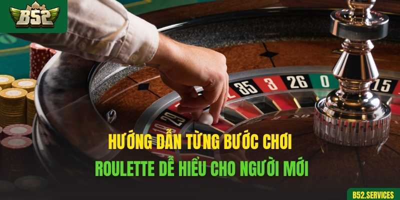 Hướng dẫn từng bước chơi Roulette dễ hiểu cho người mới
