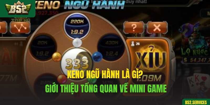 Keno ngũ hành là gì? Giới thiệu tổng quan về mini game