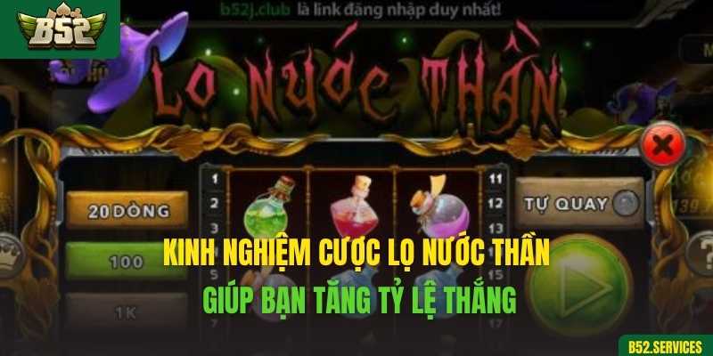Kinh nghiệm cược lọ nước thần giúp bạn tăng tỷ lệ thắng