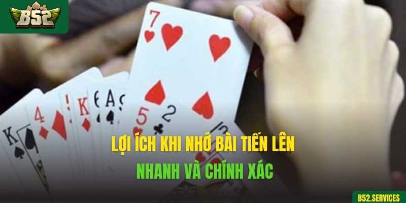 Lợi ích khi nhớ bài Tiến Lên nhanh và chính xác