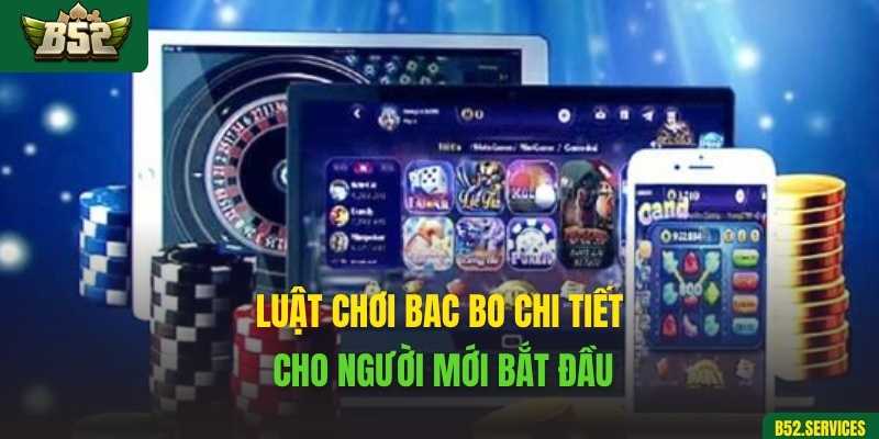 Luật chơi Bac Bo chi tiết cho người mới bắt đầu