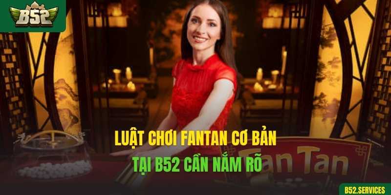 Luật chơi Fantan cơ bản tại B52 cần nắm rõ