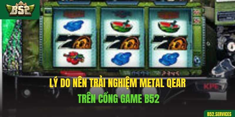 Lý do nên trải nghiệm Metal Qear trên cổng game B52