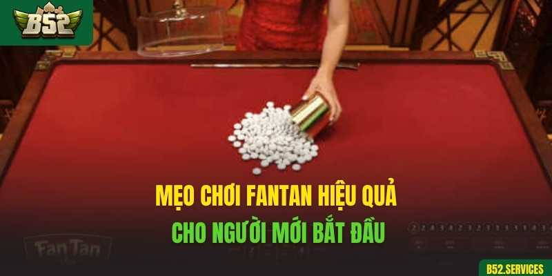Mẹo chơi Fantan hiệu quả cho người mới bắt đầu
