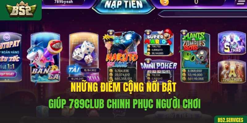 Những điểm cộng nổi bật giúp 789club chinh phục người chơi