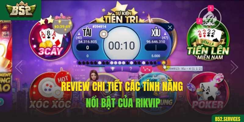 Review chi tiết các tính năng nổi bật của Rikvip