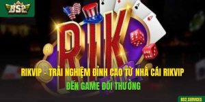 Rikvip - Trải Nghiệm Đỉnh Cao Từ Nhà Cái Rikvip Đến Game Đổi Thưởng