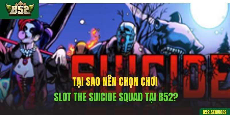 Tại sao nên chọn chơi slot The Suicide Squad tại B52?