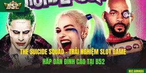 The Suicide Squad - Trải Nghiệm Slot Game Hấp Dẫn Đỉnh Cao Tại B52