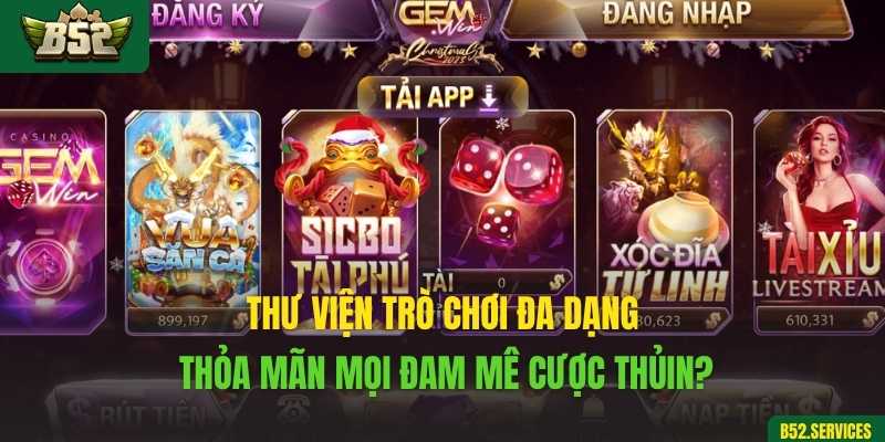 Thư viện trò chơi đa dạng, thỏa mãn mọi đam mê cược thủ
