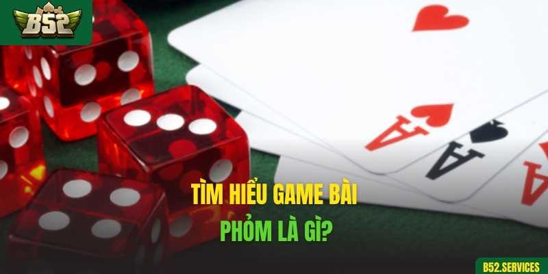 Tìm hiểu game bài Phỏm là gì?