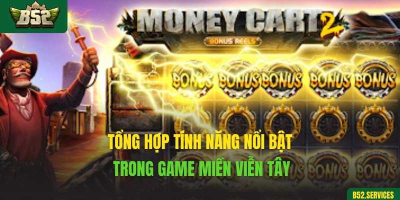 Tổng hợp tính năng nổi bật trong game Miền Viễn Tây