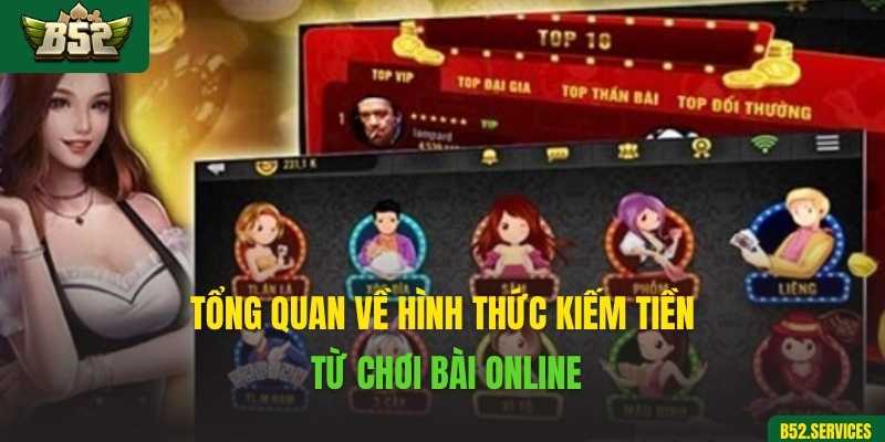 Tổng quan về hình thức kiếm tiền từ chơi bài online