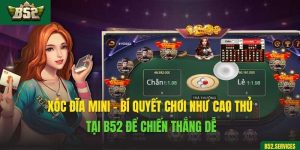 Xóc Đĩa Mini - Bí Quyết Chơi Như Cao Thủ Tại B52 Để Chiến Thắng Dễ