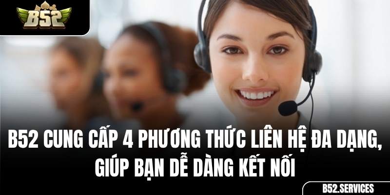 4 phương thức liên hệ hỗ trợ tại B52: Hotline, Live Chat, Telegram, Email