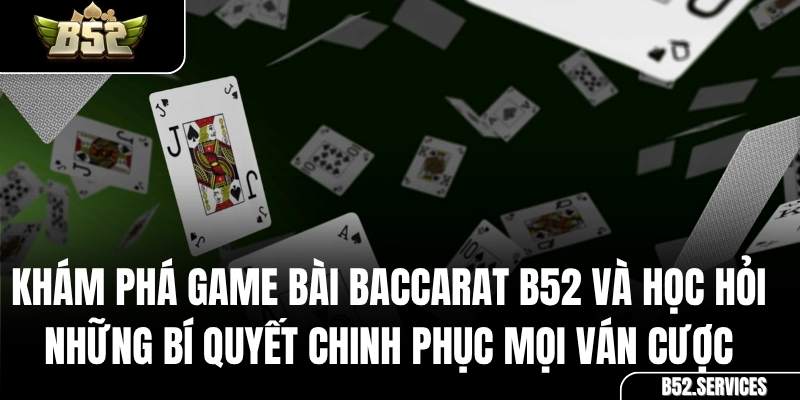 Bàn chơi Baccarat trực tuyến chuyên nghiệp tại cổng game B52