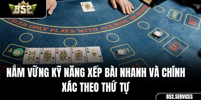 Cách sắp xếp 3 chi bài (cuối, giữa, đầu) trong game Mậu Binh B52