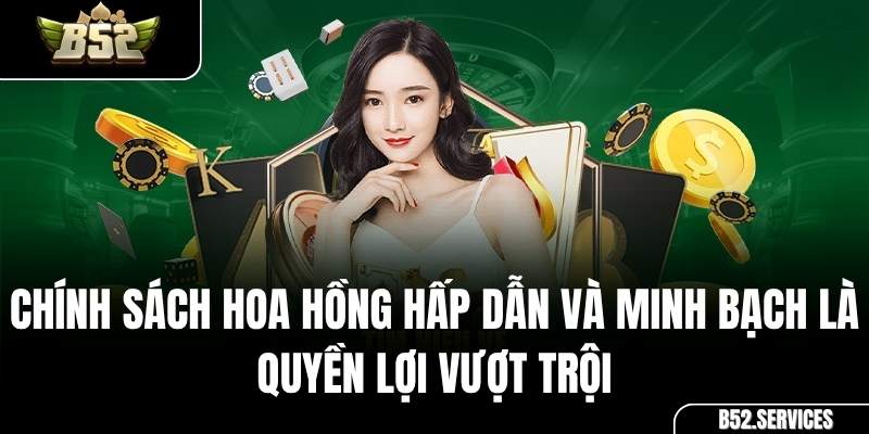 Chính sách hoa hồng và biểu đồ tăng trưởng lợi nhuận cho Đại lý B52