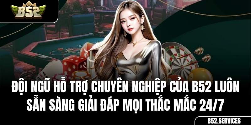 Dịch vụ chăm sóc khách hàng 24/7 tận tâm của B52 Club