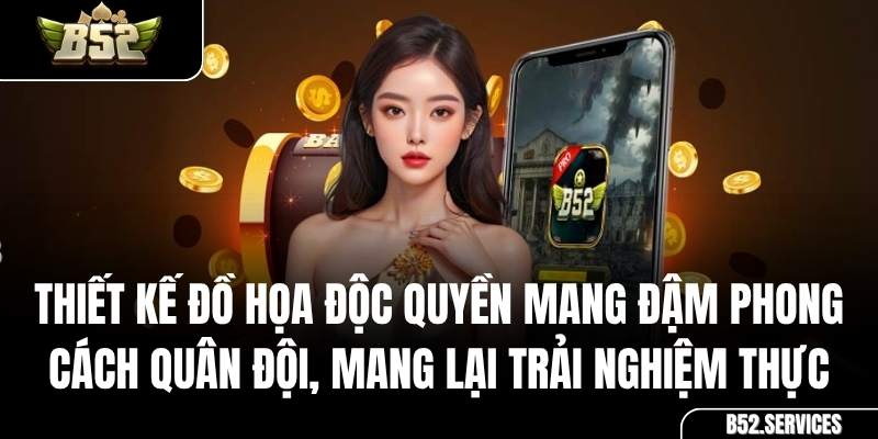 Đồ họa độc quyền phong cách chiến tranh của cổng game B52 Club