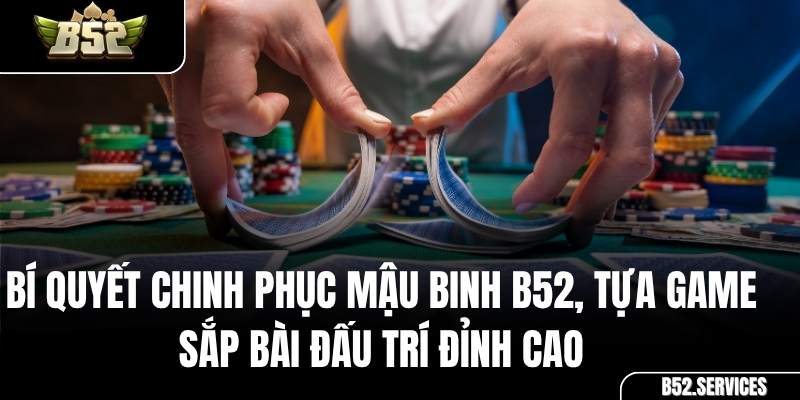Giao diện bàn chơi game bài Mậu Binh (Binh Xập Xám) tại B52
