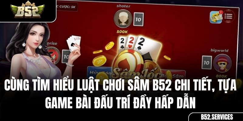 Giao diện bàn chơi game bài Sâm Lốc tại cổng game B52