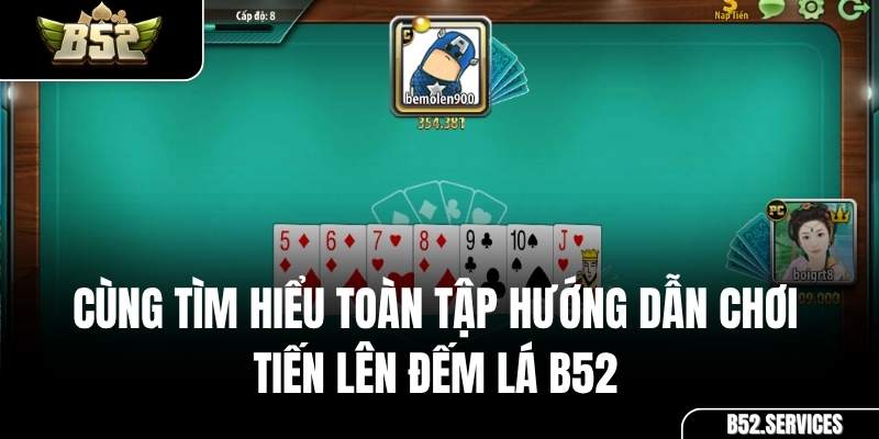 Giao diện bàn chơi game bài Tiến Lên Đếm Lá tại cổng game B52