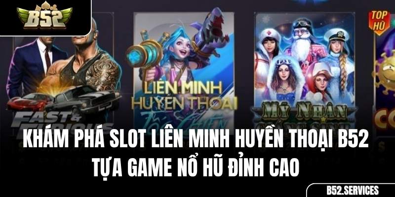 Giao diện game Slot Liên Minh Huyền Thoại tại cổng game B52