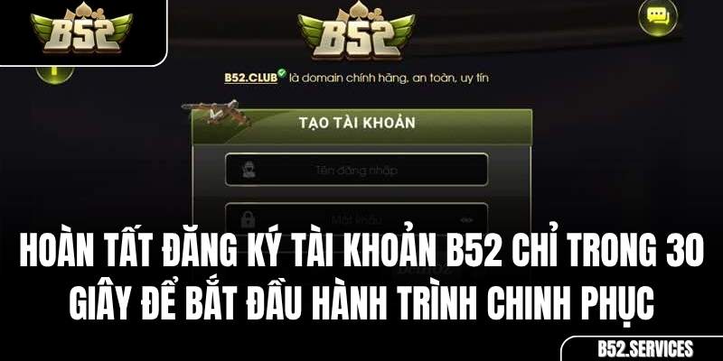 Hướng dẫn các bước đăng ký tài khoản B52 Club cho người mới