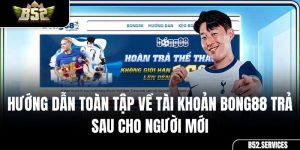 Hướng Dẫn Toàn Tập Về Tài Khoản Bong88 Trả Sau Cho Người Mới