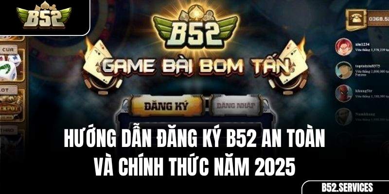 Link đăng ký tài khoản B52 chính thức, an toàn và bảo mật