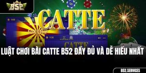 Luật Chơi Bài Catte B52 Đầy Đủ Và Dễ Hiểu Nhất