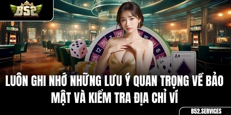 Các lưu ý an toàn quan trọng khi nạp tiền ảo tại B52