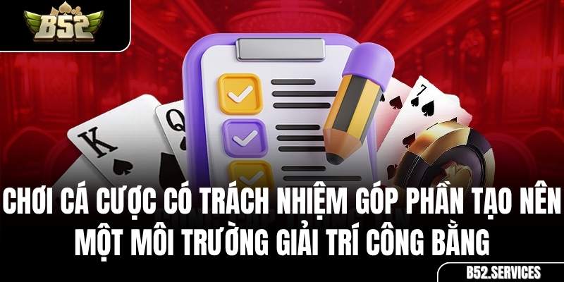 Môi trường cá cược văn minh và công bằng tại B52