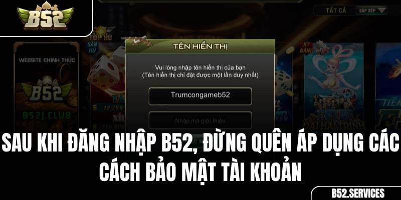 Các phương pháp bảo mật tài khoản game B52 an toàn