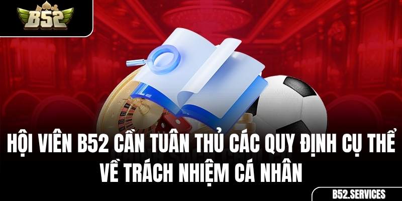 Các quy định về trách nhiệm của người chơi tại B52