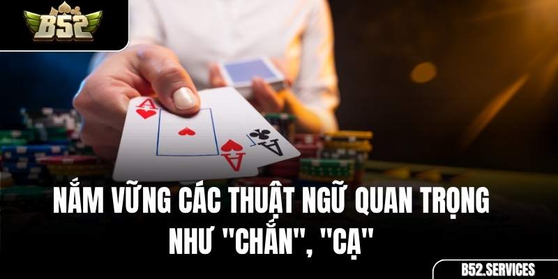Các thuật ngữ Chắn và Cạ trong một ván bài Chắn B52
